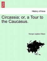 Circassia; Or, a Tour to the Caucasus.