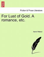 For Lust of Gold. a Romance, Etc.