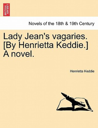Lady Jean's Vagaries. [By Henrietta Keddie.] a Novel.