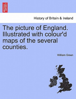 Picture of England. Illustrated with Colour'd Maps of the Several Counties.