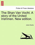 Shan Van Vocht. a Story of the United Irishmen. New Edition.