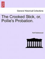 Crooked Stick, Or, Pollie's Probation.