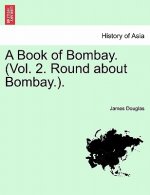 Book of Bombay. (Vol. 2. Round about Bombay.).