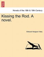 Kissing the Rod. a Novel.