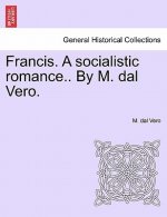 Francis. a Socialistic Romance.. by M. Dal Vero.