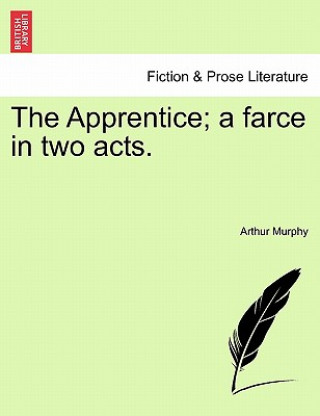 Apprentice; A Farce in Two Acts.