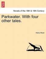 Parkwater. with Four Other Tales.