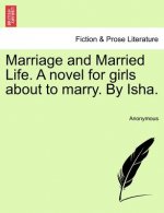 Marriage and Married Life. a Novel for Girls about to Marry. by Isha.