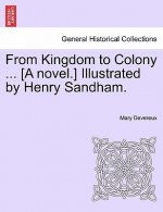 From Kingdom to Colony ... [A Novel.] Illustrated by Henry Sandham.