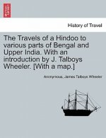 Travels of a Hindoo to Various Parts of Bengal and Upper India. with an Introduction by J. Talboys Wheeler. [With a Map.] Vol. I