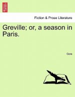 Greville; Or, a Season in Paris.
