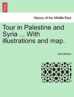 Tour in Palestine and Syria ... with Illustrations and Map.