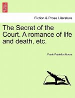 Secret of the Court. a Romance of Life and Death, Etc.