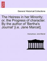 Heiress in Her Minority; Or, the Progress of Character. by the Author of 'Bertha's Journal' [I.E. Jane Marcet].