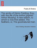 Works of Henry Fielding, Esq.; With the Life of the Author [Signed