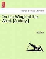 On the Wings of the Wind. [A Story.]