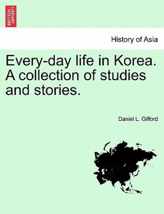 Every-Day Life in Korea. a Collection of Studies and Stories.