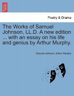 Works of Samuel Johnson, LL.D. a New Edition ... with an Essay on His Life and Genius by Arthur Murphy.