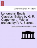 Longmans' English Classics. Edited by G. R. Carpenter ... with a Preface by P. A. Barnett.