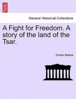 Fight for Freedom. a Story of the Land of the Tsar.