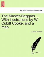 Master-Beggars ... with Illustrations by W. Cubitt Cooke, and a Map.