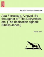 ADA Fortescue. a Novel. by the Author of 