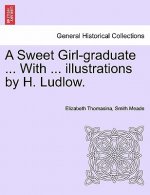Sweet Girl-Graduate ... with ... Illustrations by H. Ludlow.