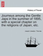 Journeys Among the Gentle Japs in the Summer of 1895, with a Special Chapter on the Religions of Japan, Etc.