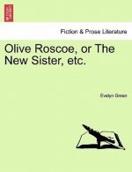 Olive Roscoe, or the New Sister, Etc.
