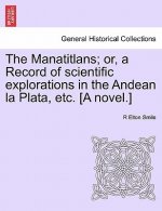 Manatitlans; Or, a Record of Scientific Explorations in the Andean La Plata, Etc. [A Novel.]
