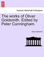 Works of Oliver Goldsmith. Edited by Peter Cunningham. Vol. II.