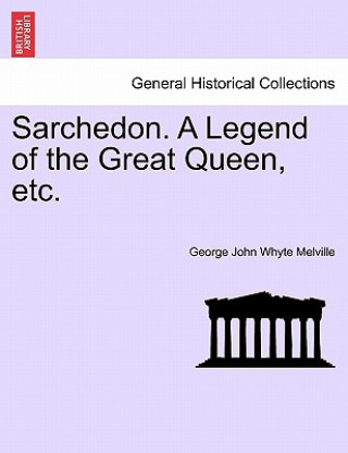 Sarchedon. a Legend of the Great Queen, Etc.