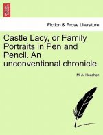 Castle Lacy, or Family Portraits in Pen and Pencil. an Unconventional Chronicle.