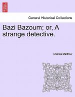 Bazi Bazoum; Or, a Strange Detective.