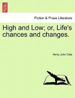 High and Low; Or, Life's Chances and Changes.