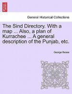 Sind Directory. with a Map ... Also, a Plan of Kurrachee ... a General Description of the Punjab, Etc.