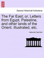 Far East; Or, Letters from Egypt, Palestine, and Other Lands of the Orient. Illustrated, Etc.