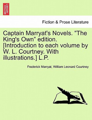 Captain Marryat's Novels. the King's Own Edition. [Introduction to Each Volume by W. L. Courtney. with Illustrations.] L.P.