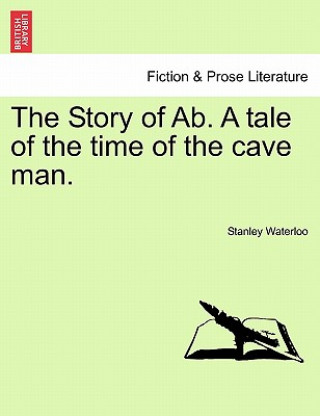 Story of AB. a Tale of the Time of the Cave Man.