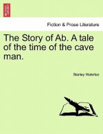 Story of AB. a Tale of the Time of the Cave Man.