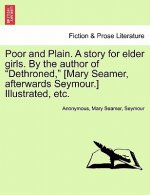 Poor and Plain. a Story for Elder Girls. by the Author of Dethroned, [Mary Seamer, Afterwards Seymour.] Illustrated, Etc.