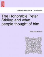 Honorable Peter Stirling and What People Thought of Him.