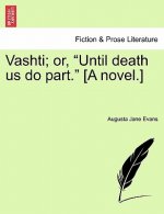 Vashti; Or, Until Death Us Do Part. [A Novel.]