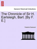 Chronicle of Sir H. Earlsleigh, Bart. [By F. E.]