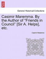 Casimir Maremma. by the Author of Friends in Council [Sir A. Helps], Etc. Volume 1.