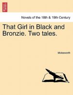 That Girl in Black and Bronzie. Two Tales.