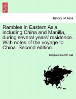 Rambles in Eastern Asia, Including China and Manilla, During Several Years' Residence. with Notes of the Voyage to China. Second Edition.