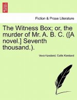 Witness Box; Or, the Murder of Mr. A. B. C. ([A Novel.] Seventh Thousand.).