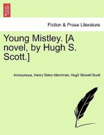 Young Mistley. [A Novel, by Hugh S. Scott.]