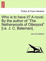 Who Is to Have It? a Novel. by the Author of 